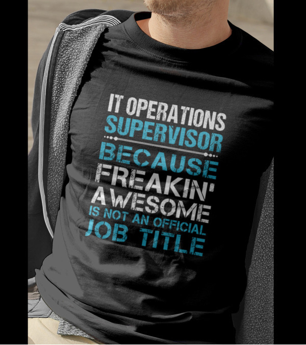IT Operations Supervisor Because Freakin' Awesome Is Not An Official Job Title T-Shirt
