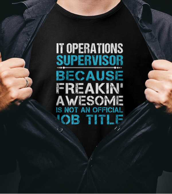 IT Operations Supervisor Because Freakin' Awesome Is Not An Official Job Title T-Shirt