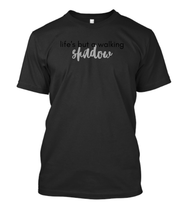 Life's But A Walking Shadow Shakespearean T-Shirt