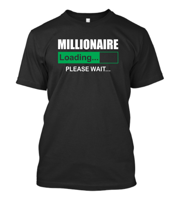 MILLIONAIRE LOADING PLEASE WAIT Progress Bar Concept T-Shirt