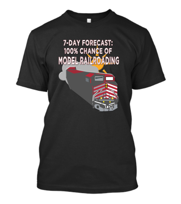 7-Day Forecast 100% Chance Of Model Railroading T-Shirt