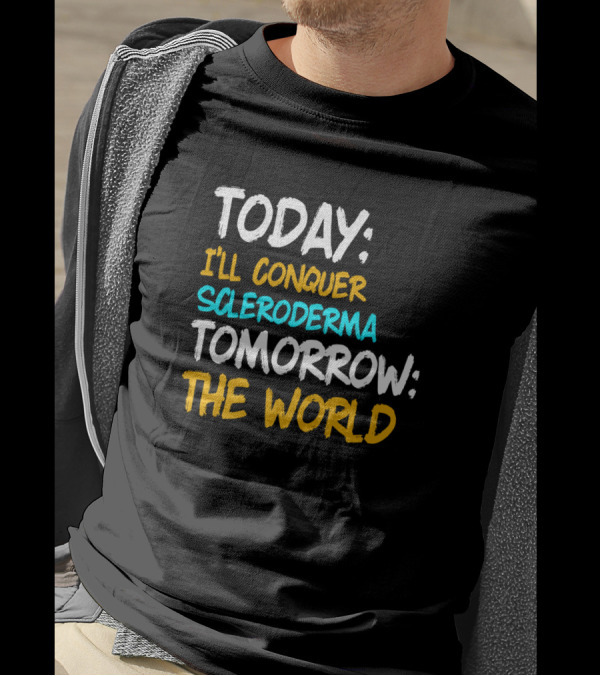 Today I'll Conquer Scleroderma Tomorrow The World Awareness Survivor Warrior T-Shirt