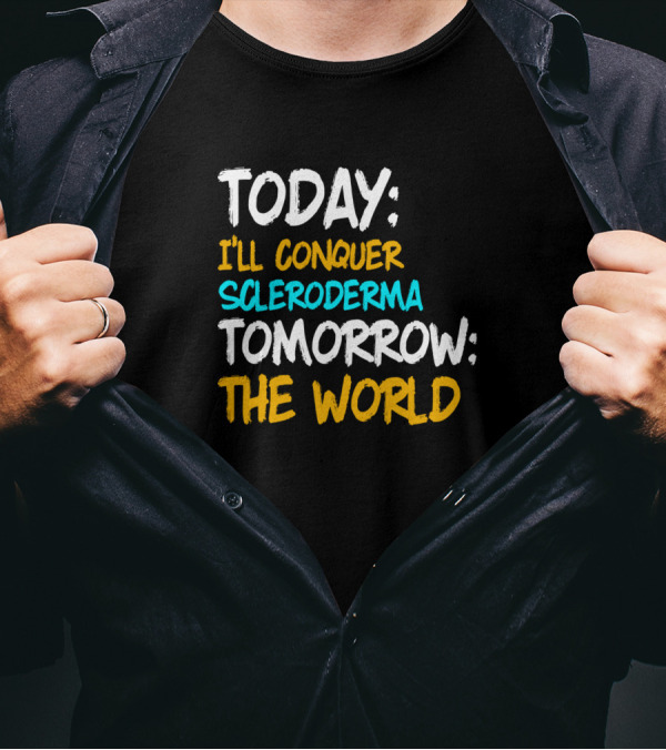 Today I'll Conquer Scleroderma Tomorrow The World Awareness Survivor Warrior T-Shirt