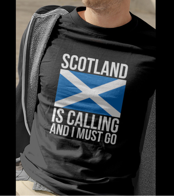 Scotland Is Calling And I Must Go Scottish Flag T-Shirt
