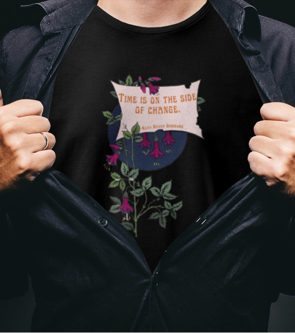 Time Is On The Side Of Change Ruth Bader Ginsburg Floral T-Shirt