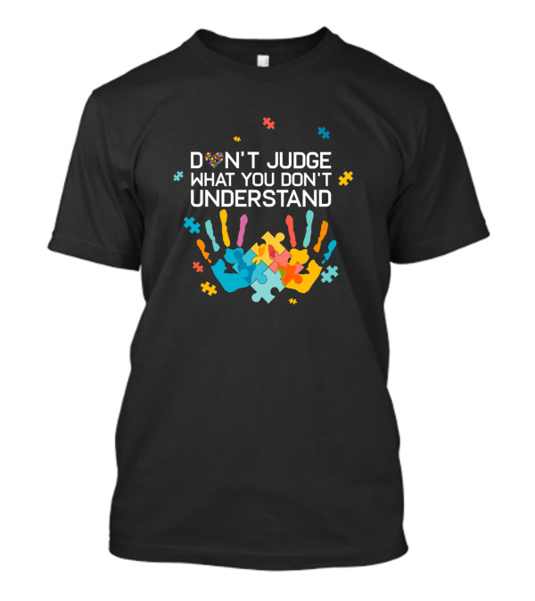 Don't Judge What You Don't Understand Autism Awareness Puzzle Pieces T-Shirt
