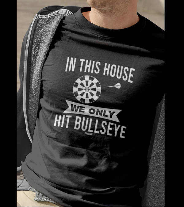 In This House We Only Hit Bullseye Dartboard Darts Player T-Shirt