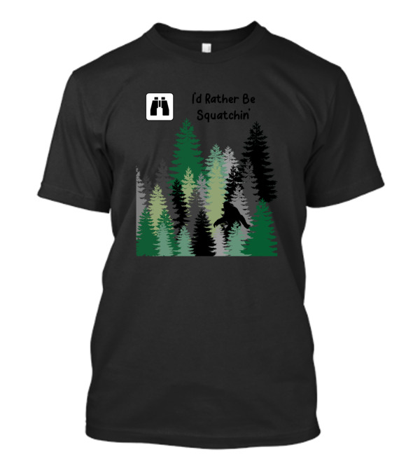 I'd Rather Be Squatchin Bigfoot In Forest With Binoculars T-Shirt
