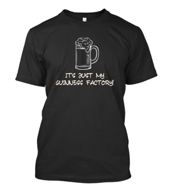 Its Just My Guinness Factory I'm Not Fat T-Shirt