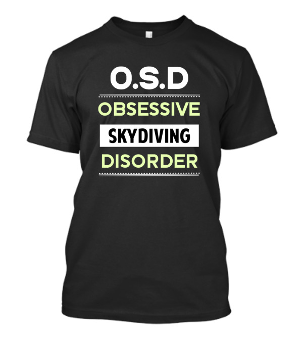 O.S.D Obsessive Skydiving Disorder Skydive Skydiver Skydivers Div T-Shirt