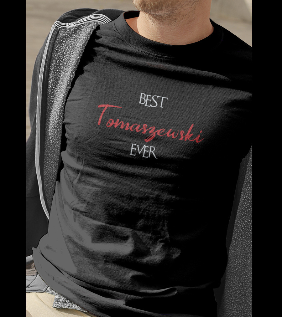 Best Tomaszewski Ever Tomaszewski Surname T-Shirt