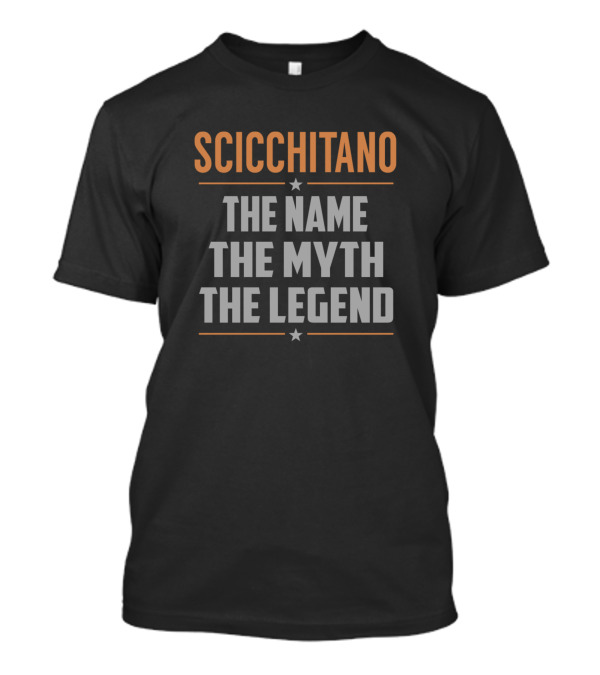 Scicchitano The Name The Myth The Legend T-Shirt