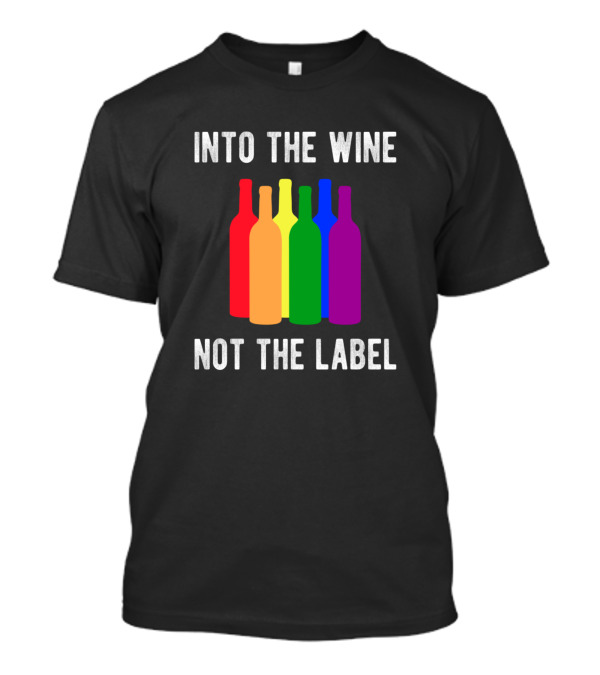 Into The Wine Not The Label Rainbow Wine Bottles T-Shirt