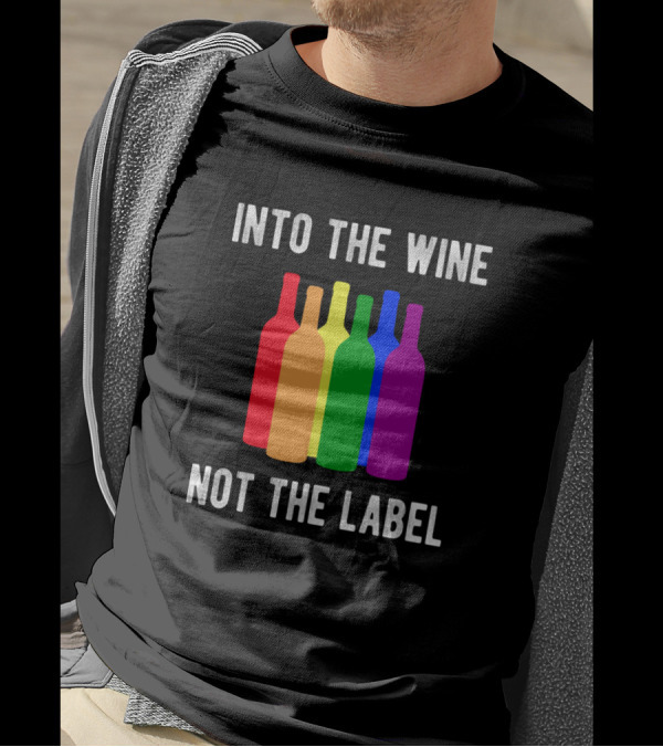 Into The Wine Not The Label Rainbow Wine Bottles T-Shirt