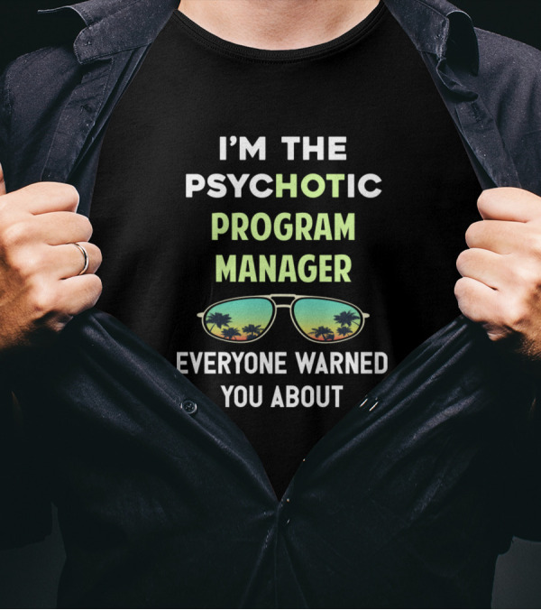 I’m The Psychotic Program Manager Everyone Warned You About Sunglasses Palm Trees T-Shirt