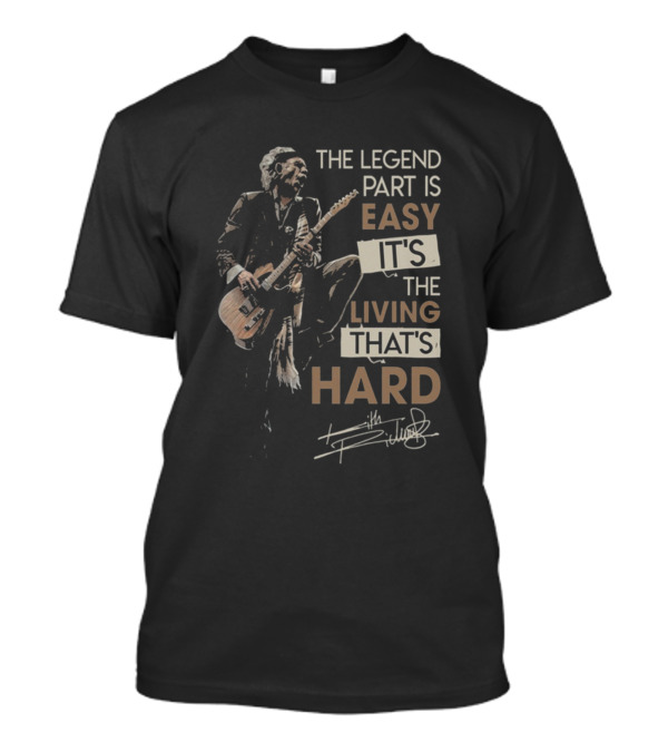 The Legend Part Is Easy It's The Living That's Hard Keith Richards T-Shirt