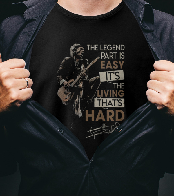 The Legend Part Is Easy It's The Living That's Hard Keith Richards T-Shirt