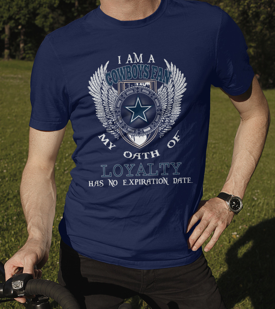 I Am A Cowboys Fan My Oath Of Loyalty Has No Expiration Date T-Shirt