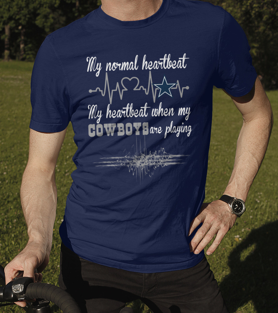 My Normal Heartbeat My Heartbeat When My Cowboys Are Playing Dallas Cowboys T-Shirt