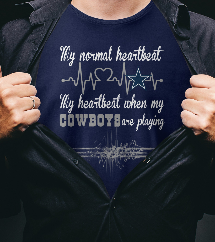 My Normal Heartbeat My Heartbeat When My Cowboys Are Playing Dallas Cowboys T-Shirt