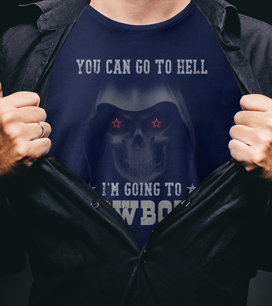 You Can Go To Hell I'm Going To Dallas Cowboys T-Shirt
