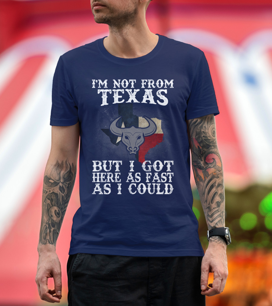I'm Not From Texas But I Got Here As Fast As I Could Bull Texas Flag T-Shirt
