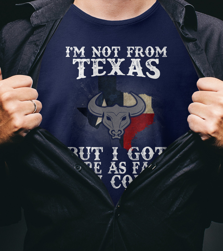 I'm Not From Texas But I Got Here As Fast As I Could Bull Texas Flag T-Shirt