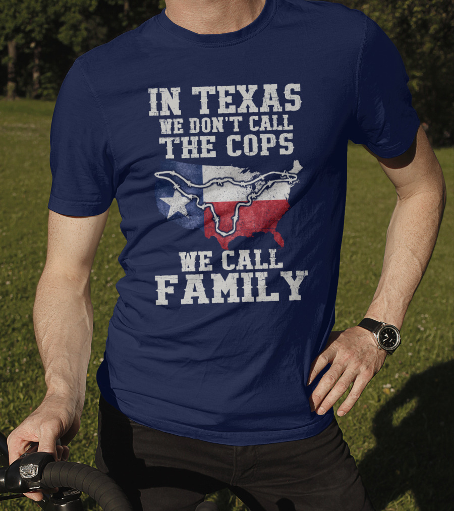 In Texas We Don't Call The Cops We Call Family Texas Flag Map Outline T-Shirt