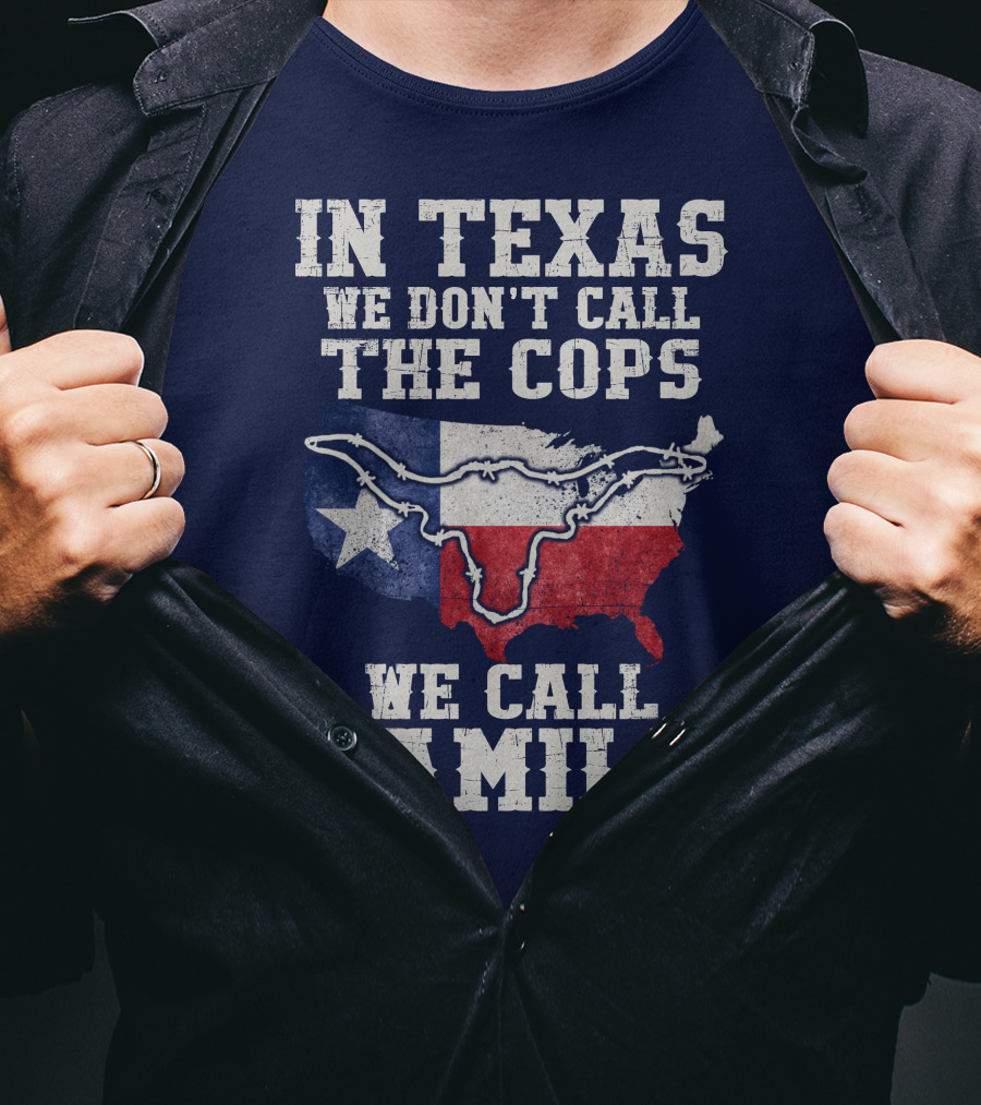 In Texas We Don't Call The Cops We Call Family Texas Flag Map Outline T-Shirt