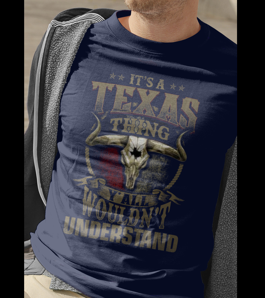 It's A Texas Thing Y'all Wouldn't Understand T-Shirt