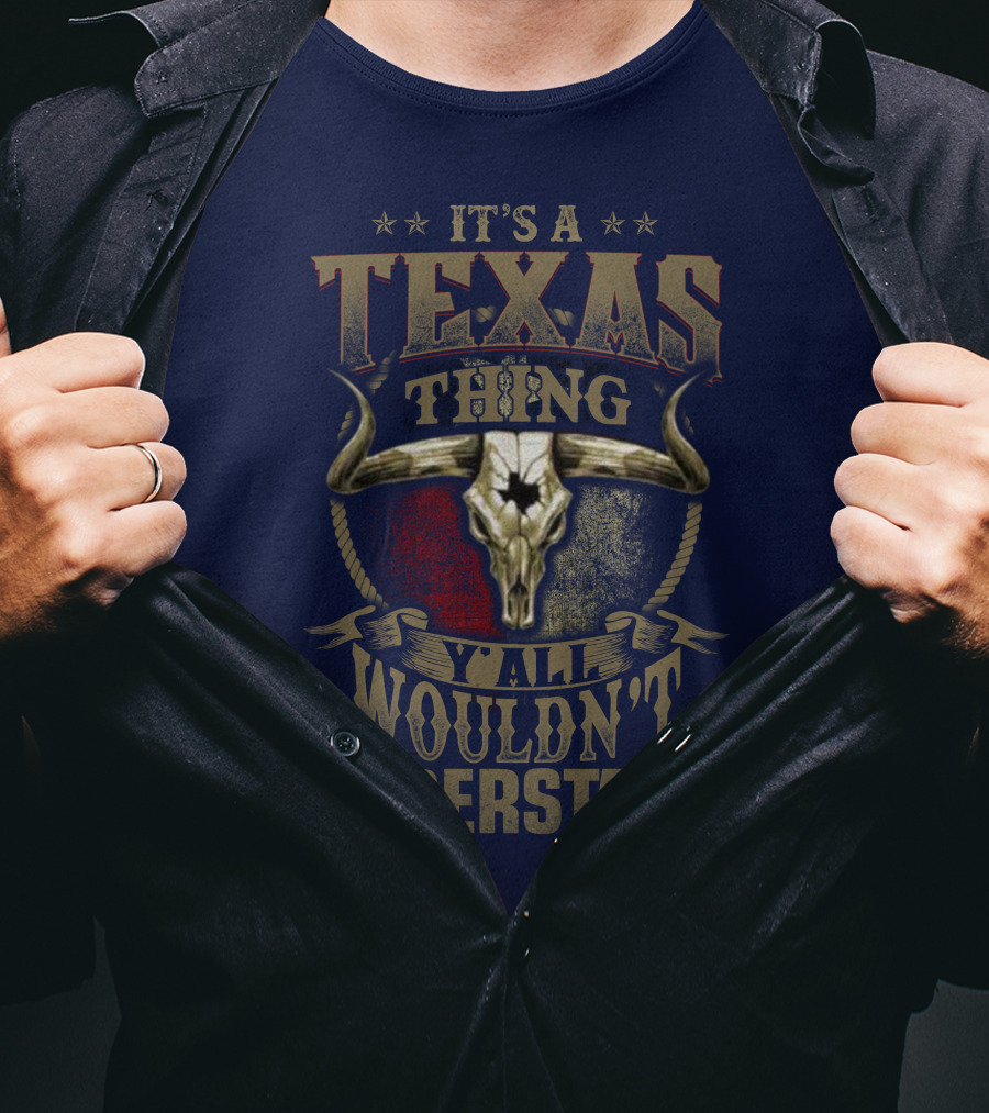 It's A Texas Thing Y'all Wouldn't Understand T-Shirt