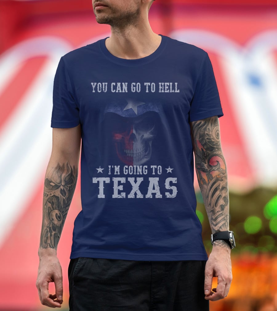 You Can Go To Hell I'm Going To Texas Skull With Star And Lone Star Flag T-Shirt