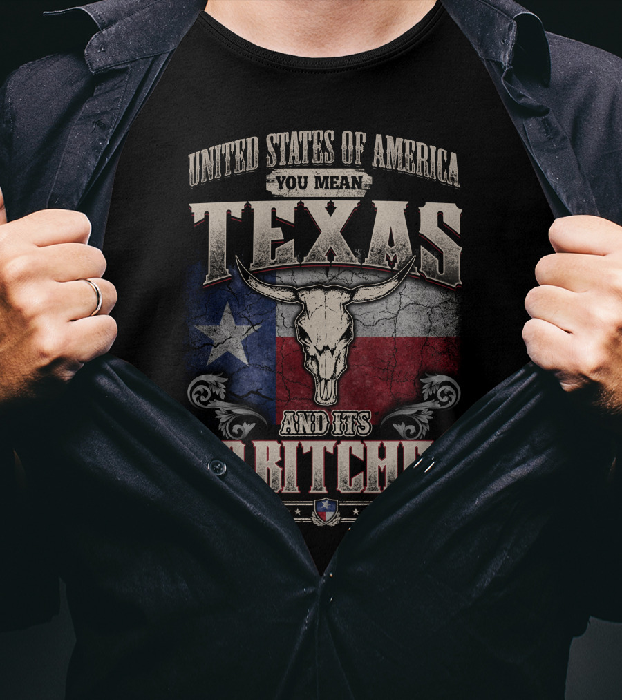 United States Of America You Mean Texas And Its 49 Bitches T-Shirt
