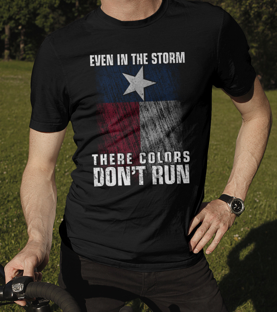 Even In The Storm Texas Flag Colors Don’t Run T-Shirt