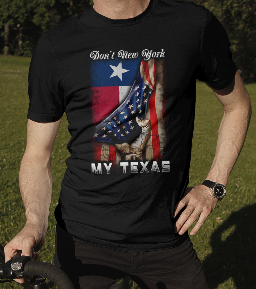 Don't New York My Texas Texas Flag And American Flag Fusion T-Shirt