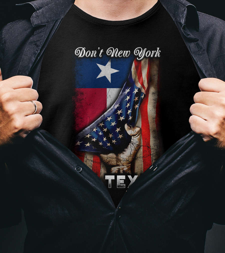 Don't New York My Texas Texas Flag And American Flag Fusion T-Shirt