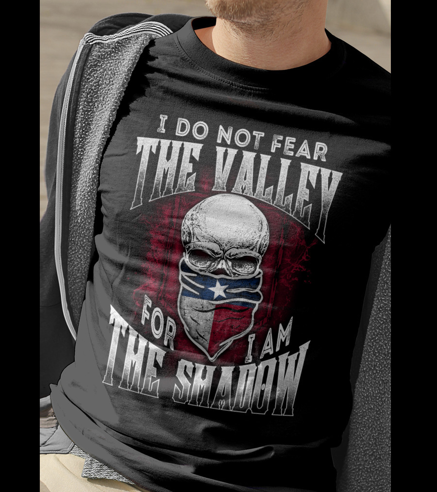 I Do Not Fear The Valley For I Am The Shadow Skull Texas Flag T-Shirt