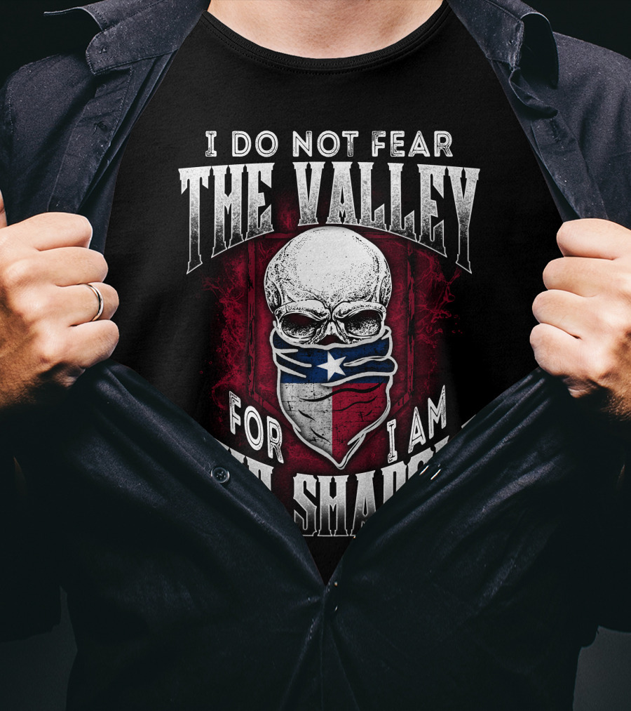 I Do Not Fear The Valley For I Am The Shadow Skull Texas Flag T-Shirt