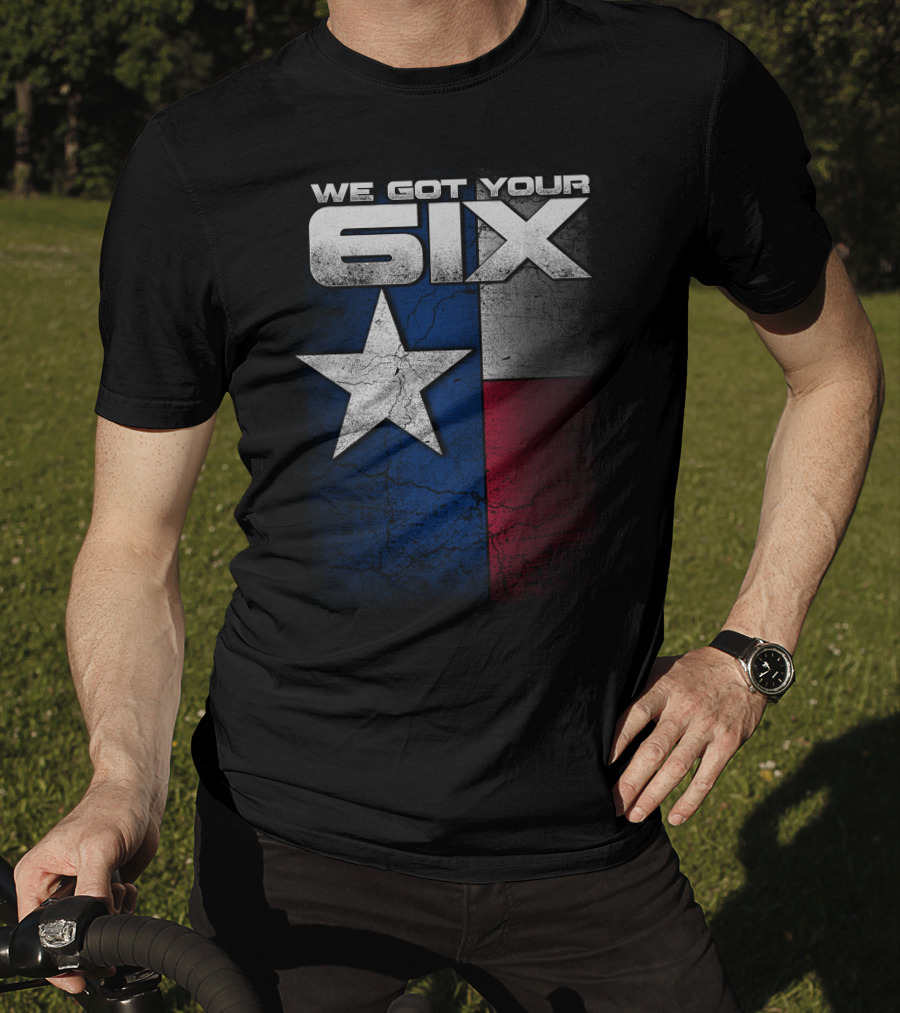 WE GOT YOUR 6IX Texas Flag Star T-Shirt