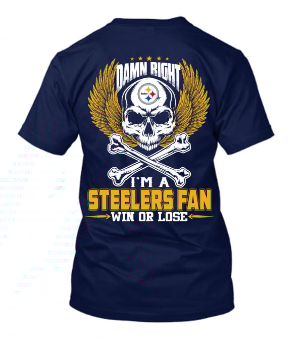 Damn Right I'm A Pittsburgh Steelers Fan Win Or Lose T-Shirt
