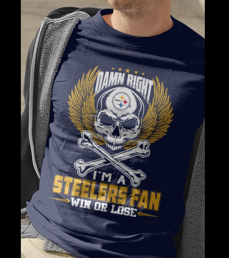 Damn Right I'm A Pittsburgh Steelers Fan Win Or Lose T-Shirt