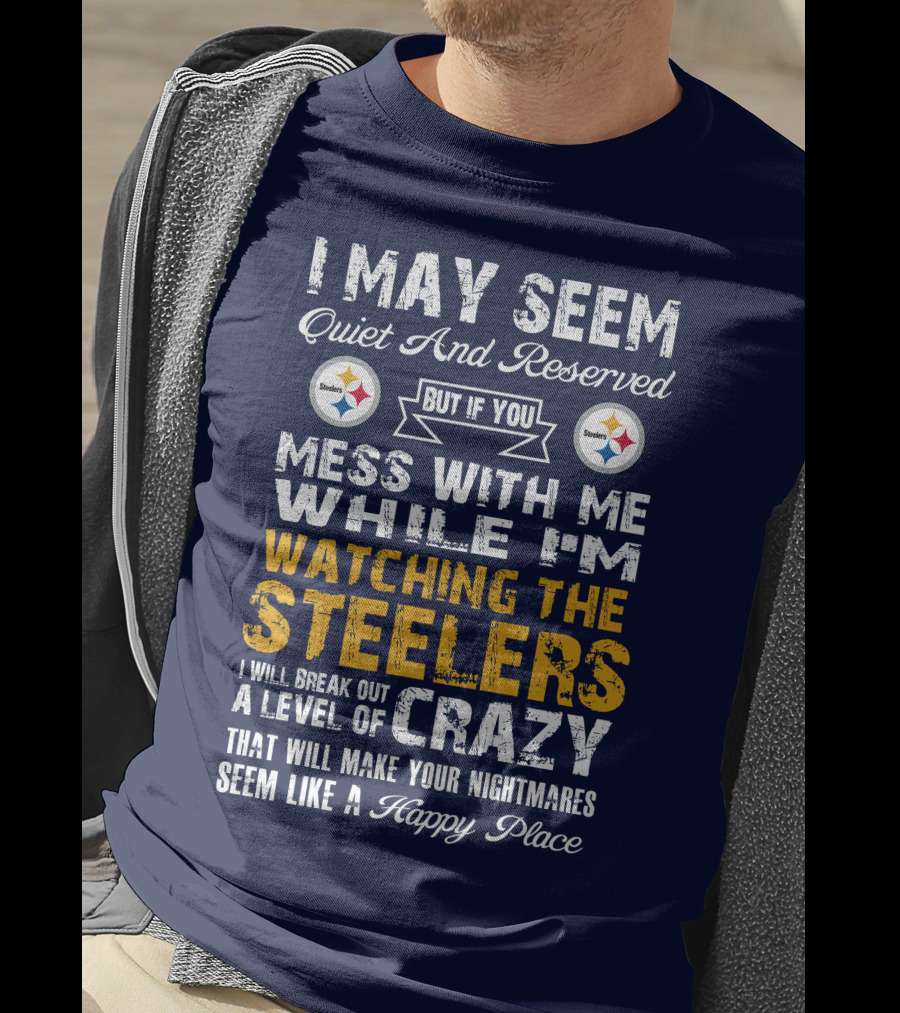 Pittsburgh Steelers Mess With Me Watching Steelers Crazy Level Happy Place T-Shirt