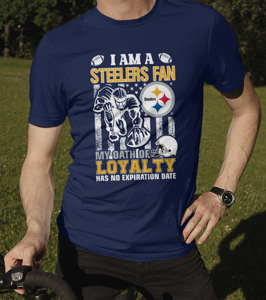 I Am A Pittsburgh Steelers Fan My Oath Of Loyalty Has No Expiration Date T-Shirt