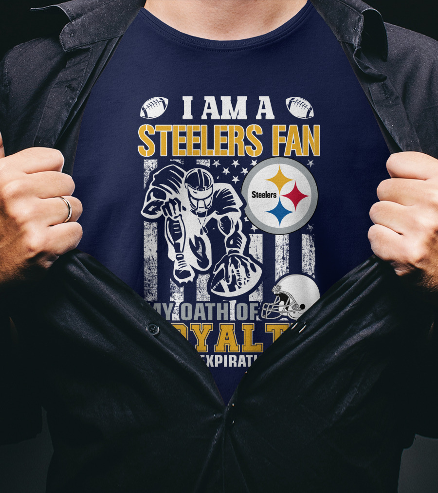 I Am A Pittsburgh Steelers Fan My Oath Of Loyalty Has No Expiration Date T-Shirt