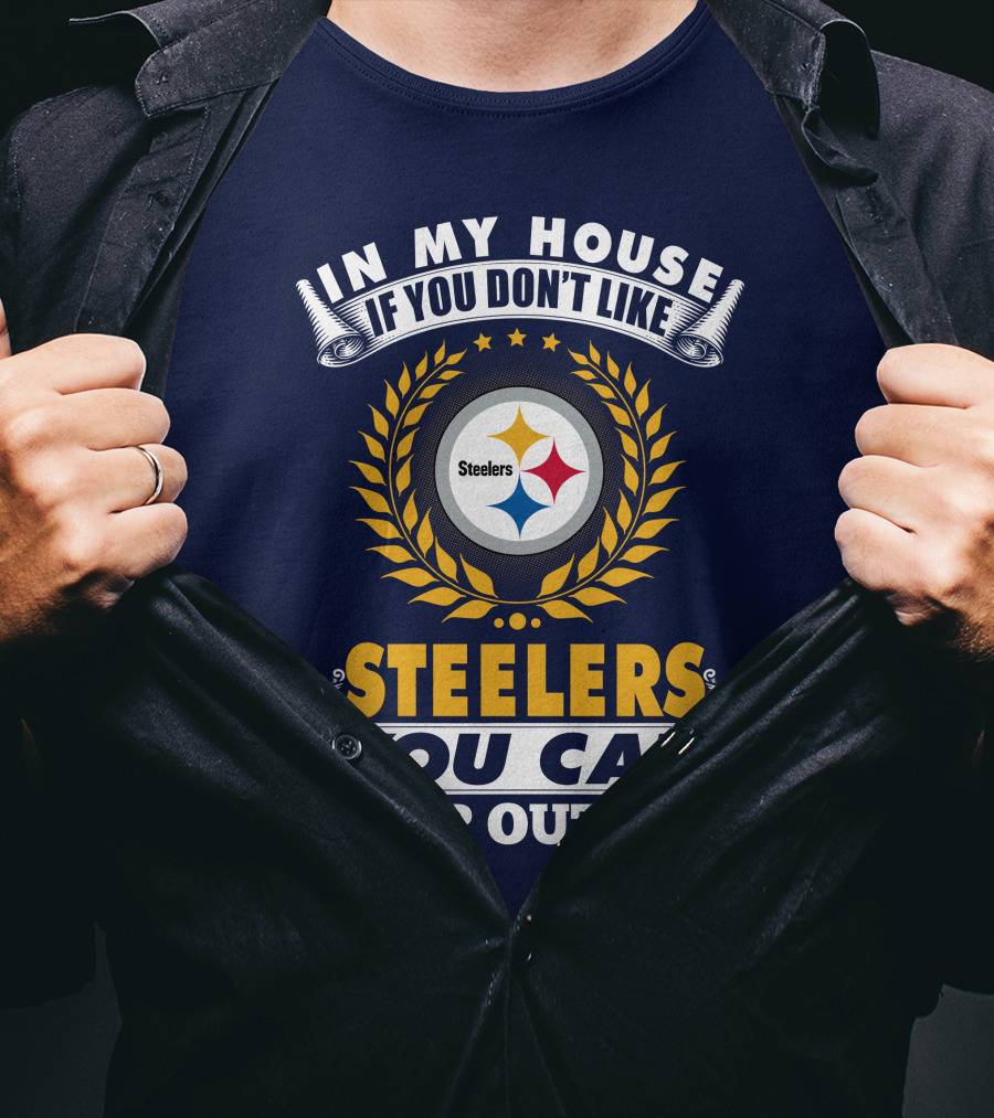 In My House If You Don't Like Steelers You Can Sleep Outside Pittsburgh Steelers T-Shirt
