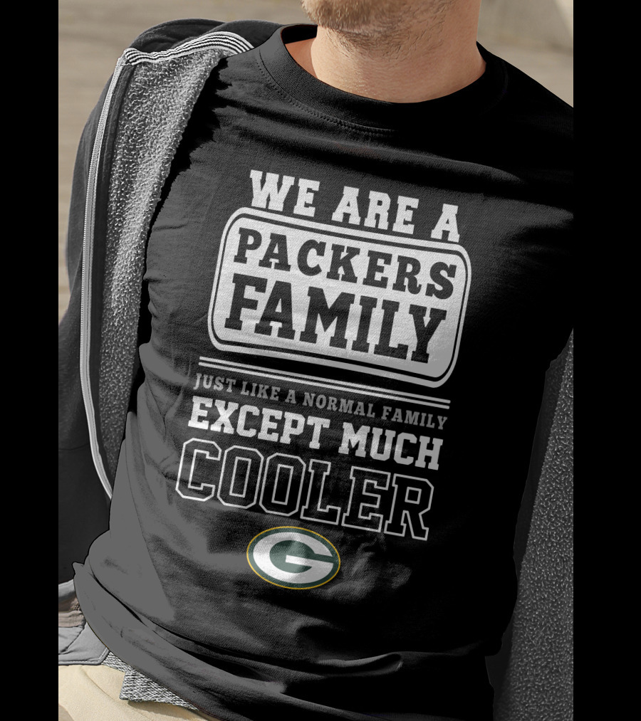 We Are A Packers Family Except Much Cooler T-Shirt