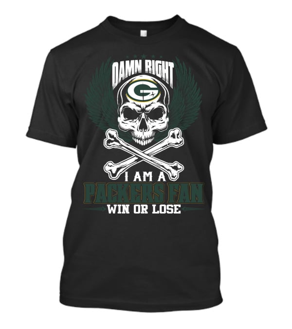 Damn Right I Am A Packers Fan Win Or Lose T-Shirt