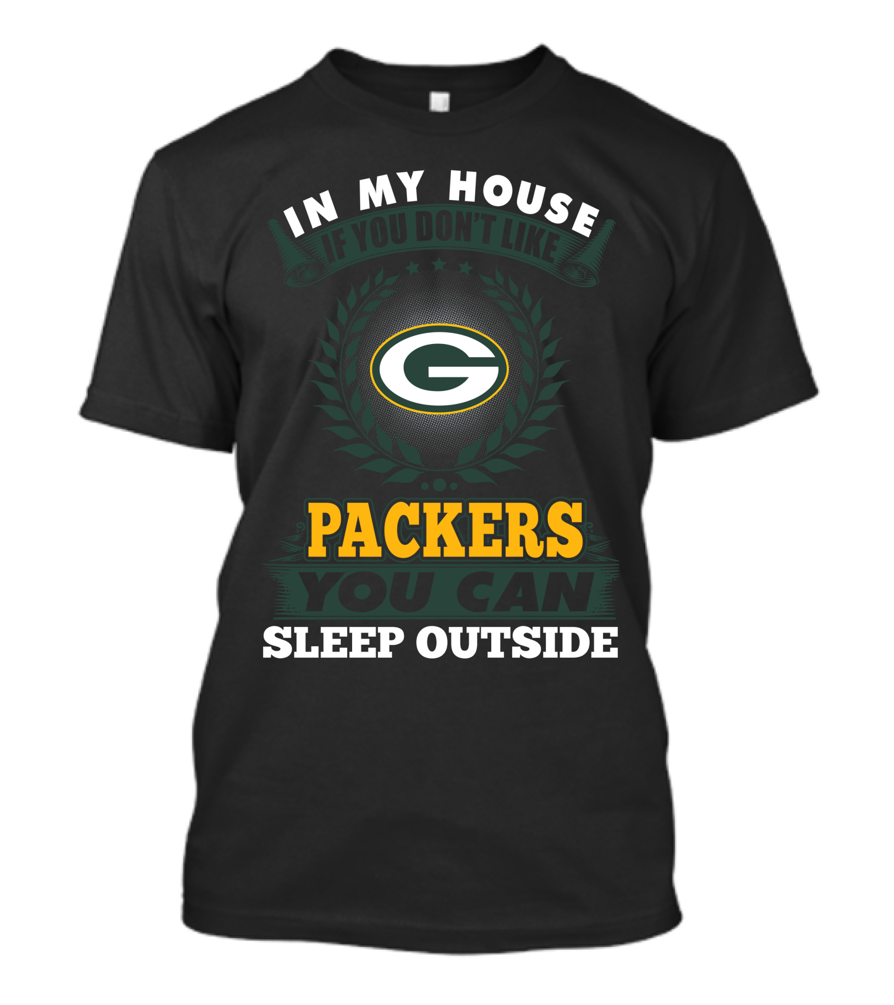 In My House If You Don't Like Green Bay Packers You Can Sleep Outside T-Shirt