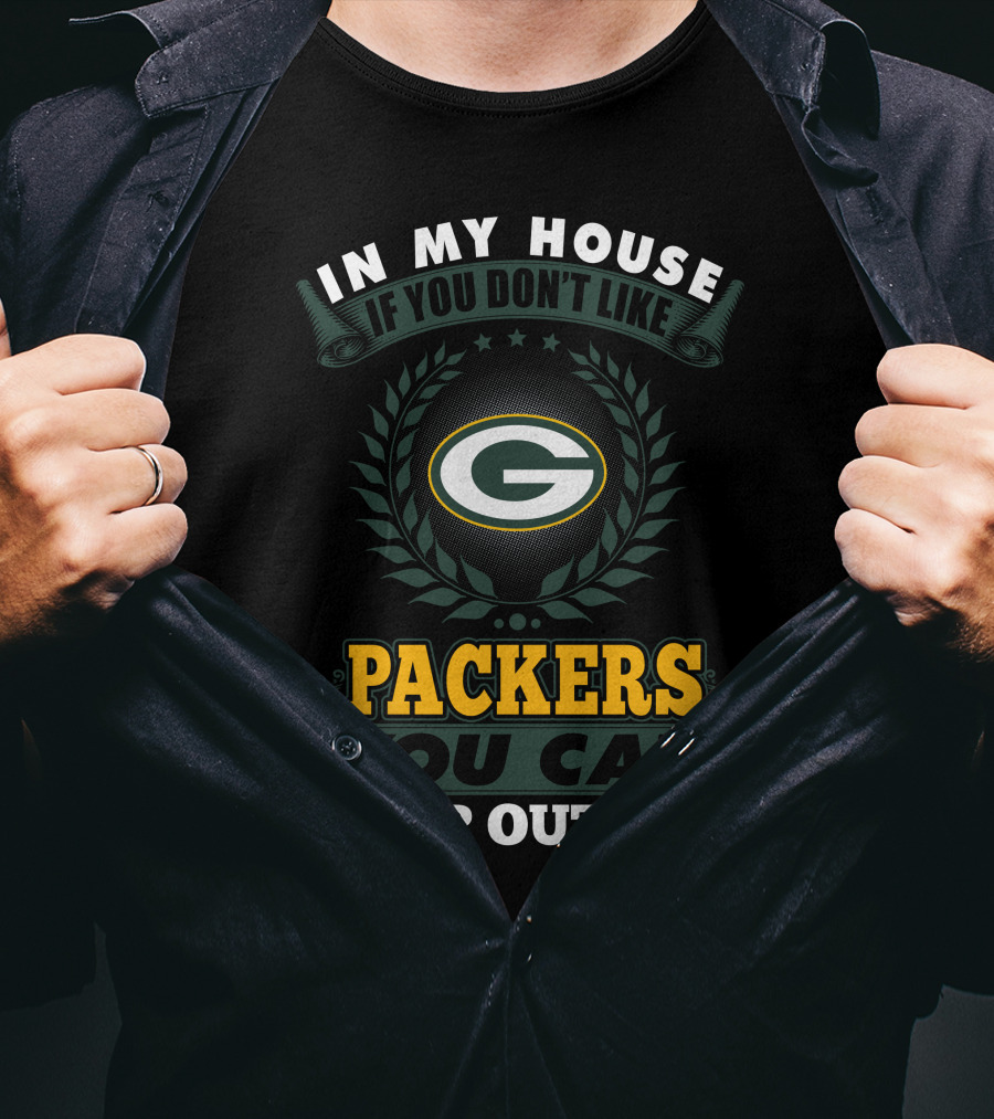 In My House If You Don't Like Green Bay Packers You Can Sleep Outside T-Shirt