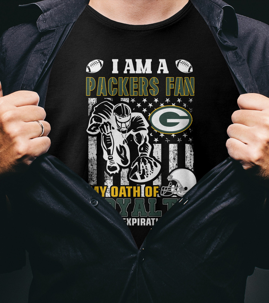 I Am A Green Bay Packers Fan My Oath Of Loyalty Has No Expiration Date T-Shirt